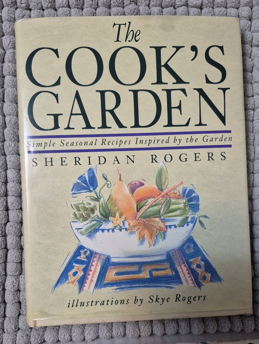 The Cook's Garden Cookbook - Simple Seasonal Recipes